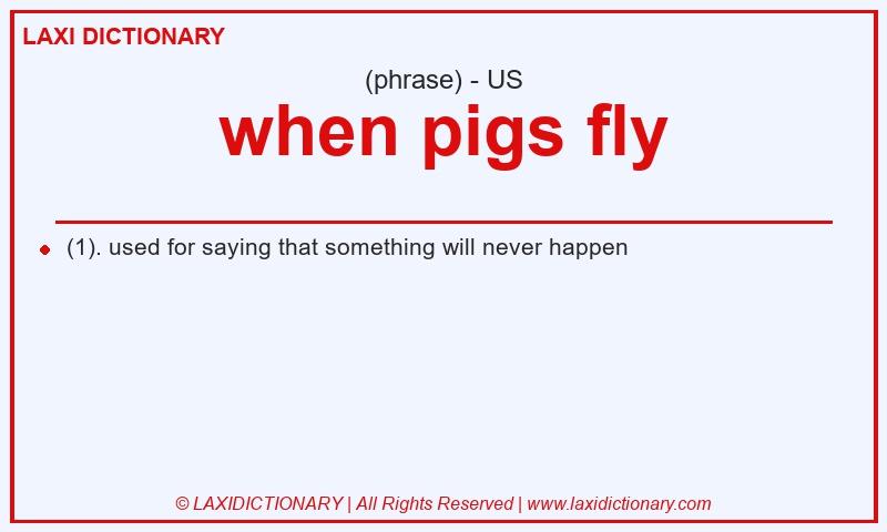 Definition when pigs fly in American English