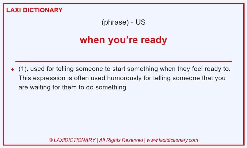Definition when you’re ready in American English