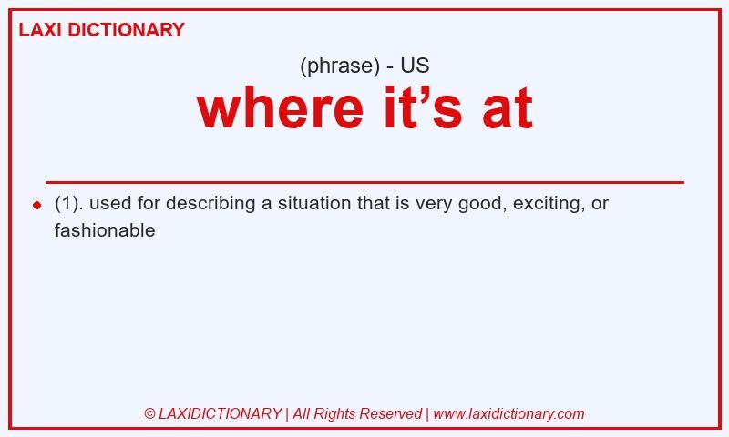 Definition where it’s at in American English