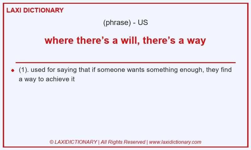 Definition where there’s a will, there’s a way in American English