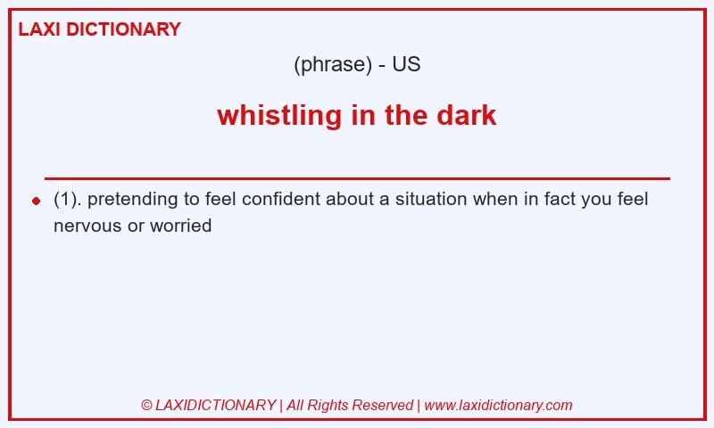 Definition whistling in the dark in American English