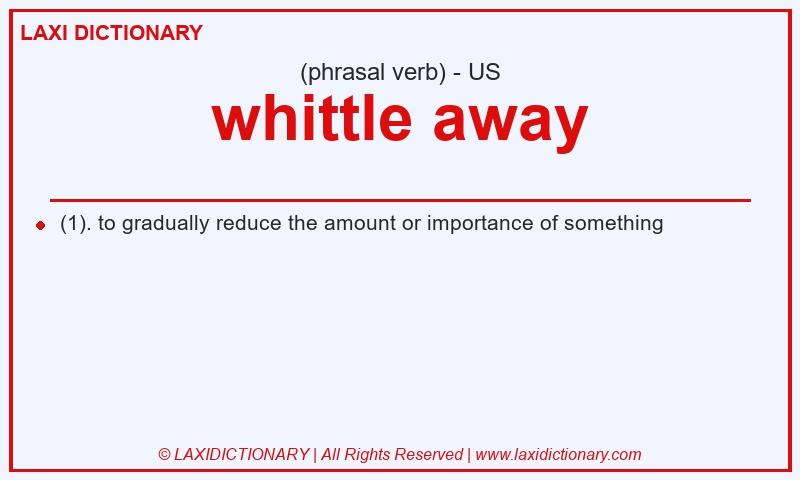 Definition whittle away in American English