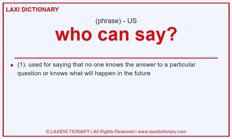 Definition who can say? in American English