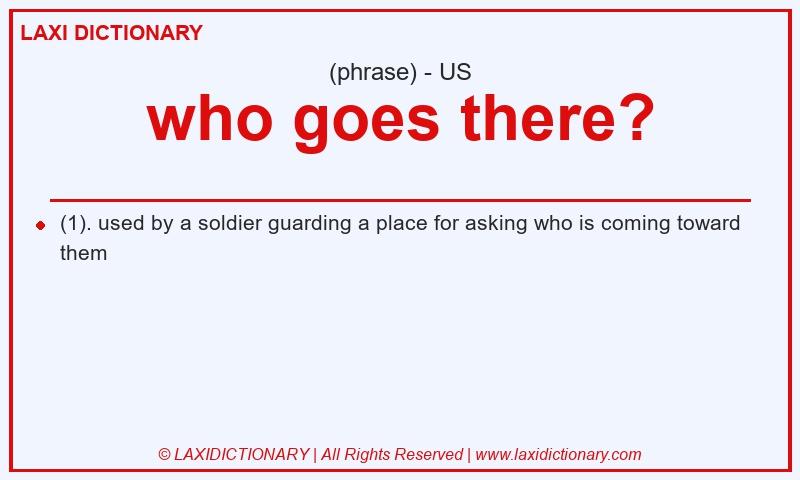 Definition who goes there? in American English