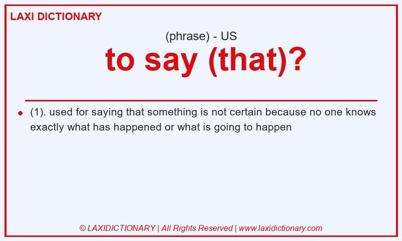Definition  to say (that)? in American English