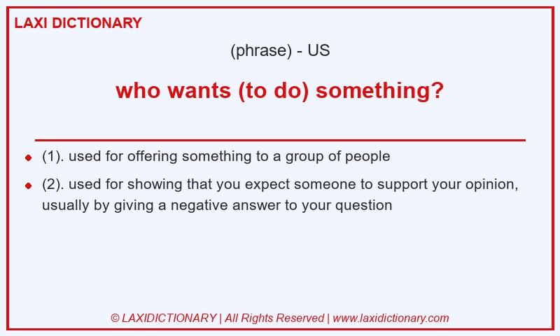 Definition who wants (to do) something? in American English