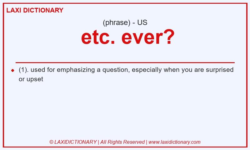 Definition etc. ever? in American English