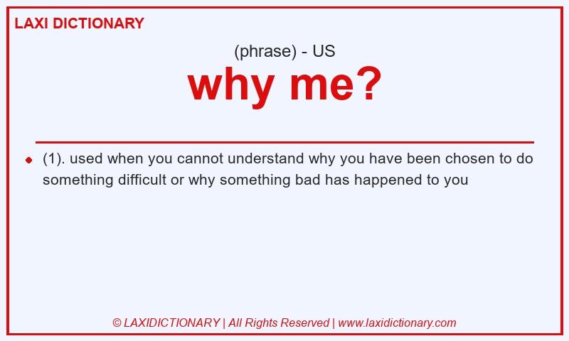 Definition why me? in American English