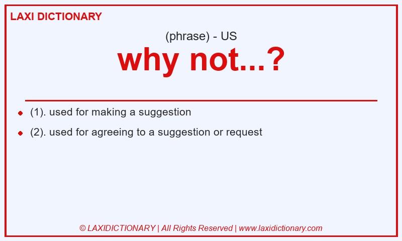 Definition why not...? in American English