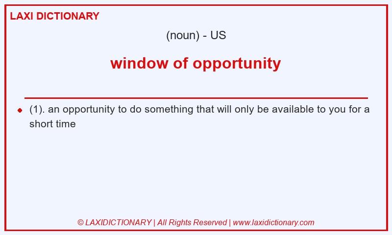 Definition window of opportunity in American English