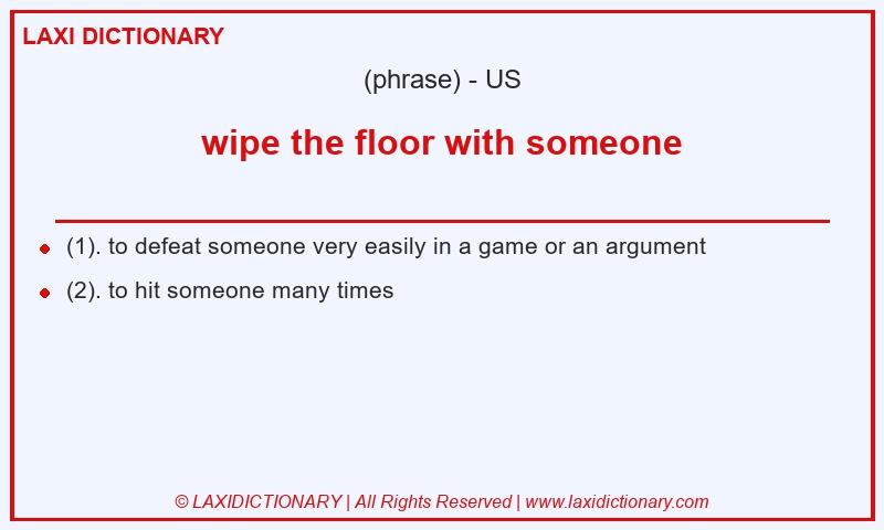Definition wipe the floor with someone in American English