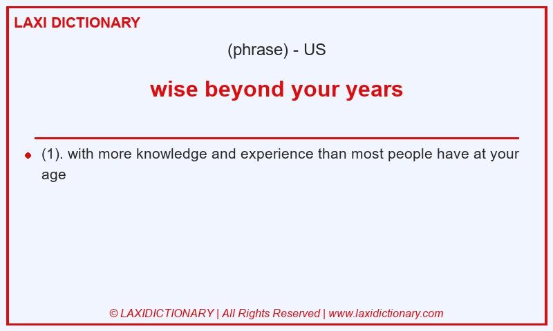 Definition wise beyond your years in American English