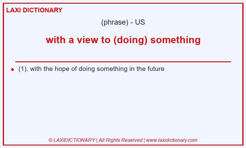 Definition with a view to (doing) something in American English