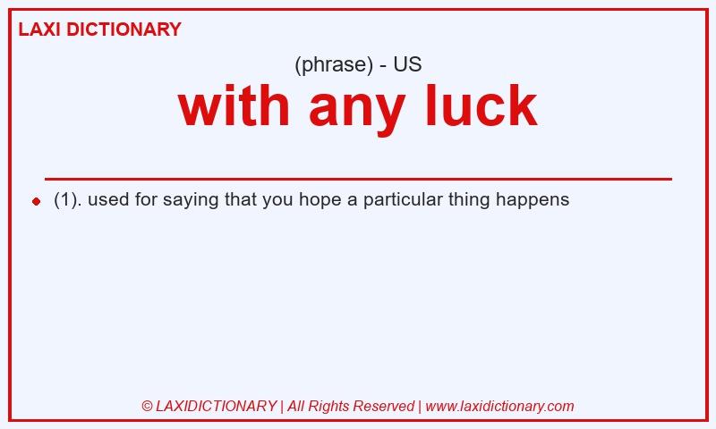 Definition with any luck in American English