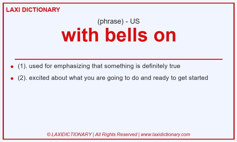 Definition with bells on in American English