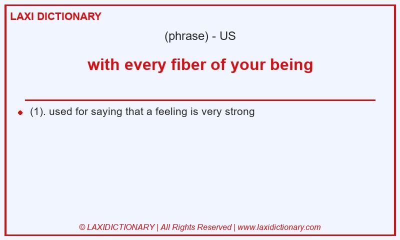 Definition with every fiber of your being in American English