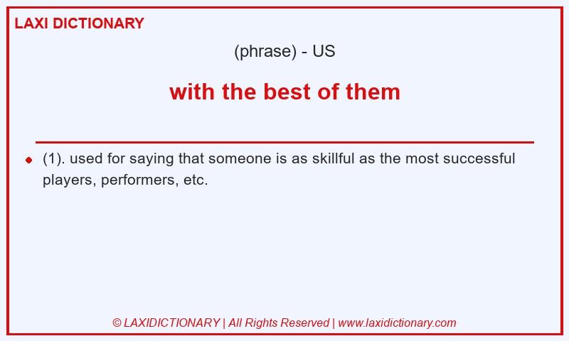 Definition with the best of them in American English