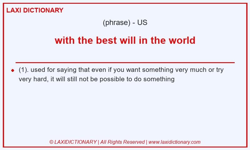 Definition with the best will in the world in American English