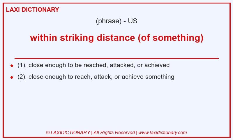 Definition within striking distance (of something) in American English