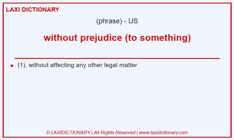 Definition without prejudice (to something) in American English
