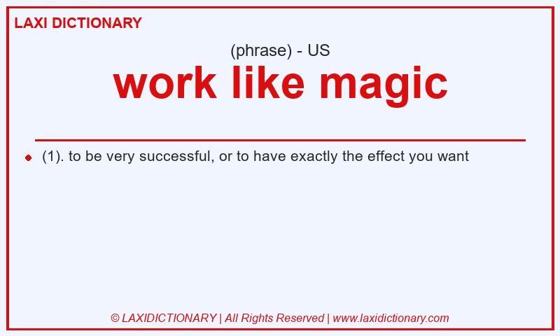 Definition work like magic in American English