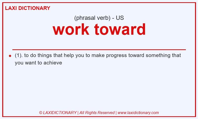 Definition work toward in American English
