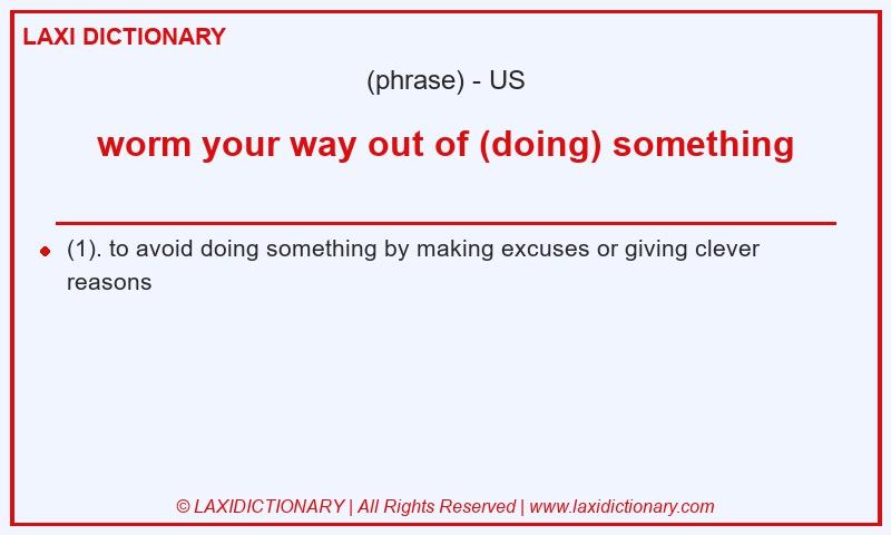 Definition worm your way out of (doing) something in American English