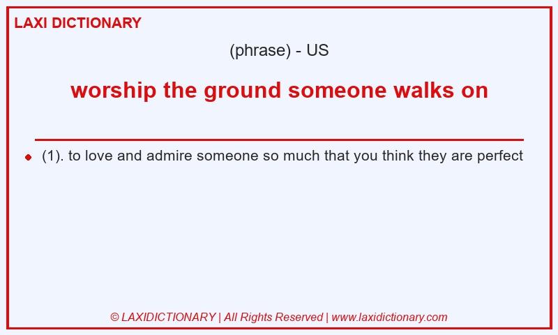 Definition worship the ground someone walks on in American English