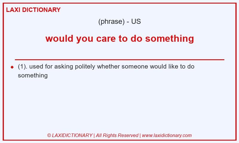 Definition would you care to do something in American English