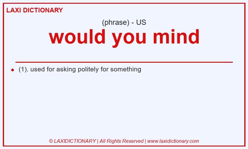 Definition would you mind in American English