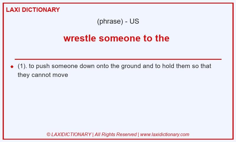 Definition wrestle someone to the  in American English