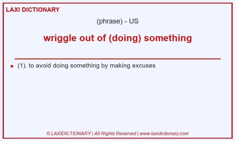 Definition wriggle out of (doing) something in American English