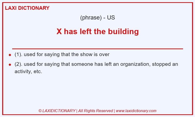 Definition X has left the building in American English