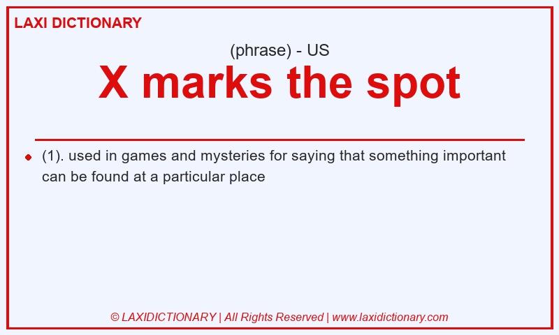 Definition X marks the spot in American English