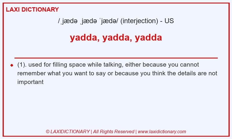 Definition yadda, yadda, yadda in American English
