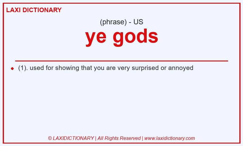 Definition ye gods in American English