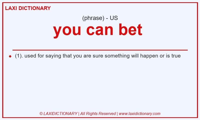 Definition you can bet  in American English