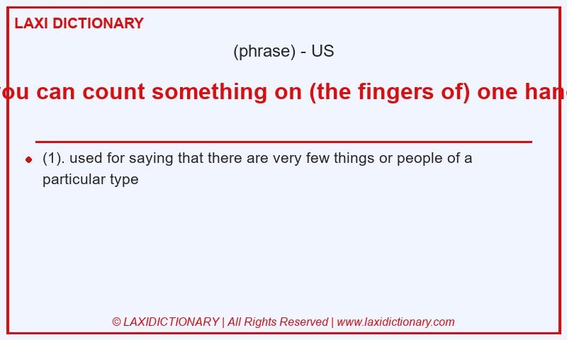 Definition you can count something on (the fingers of) one hand in American English