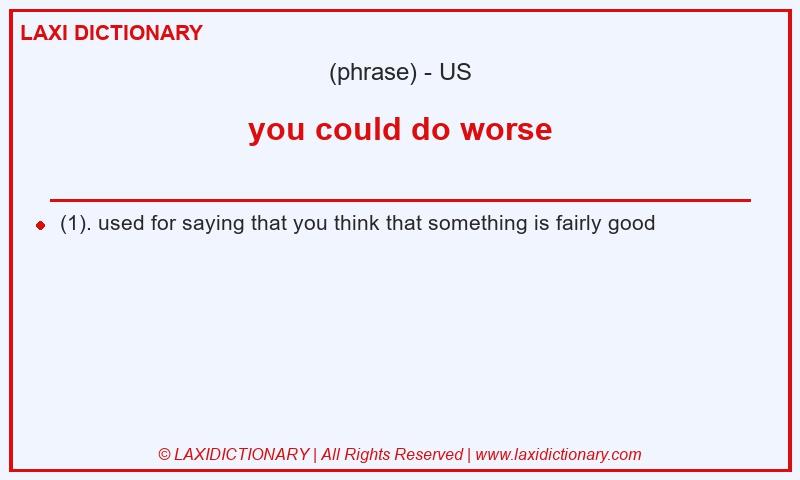 Definition you could do worse in American English