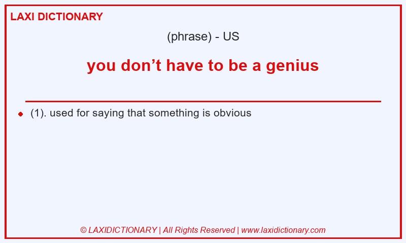 Definition you don’t have to be a genius in American English