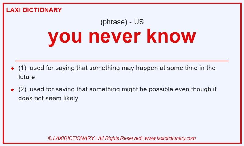Definition you never know in American English