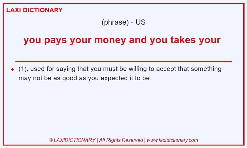 Definition you pays your money and you takes your  in American English
