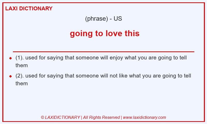 Definition going to love this in American English
