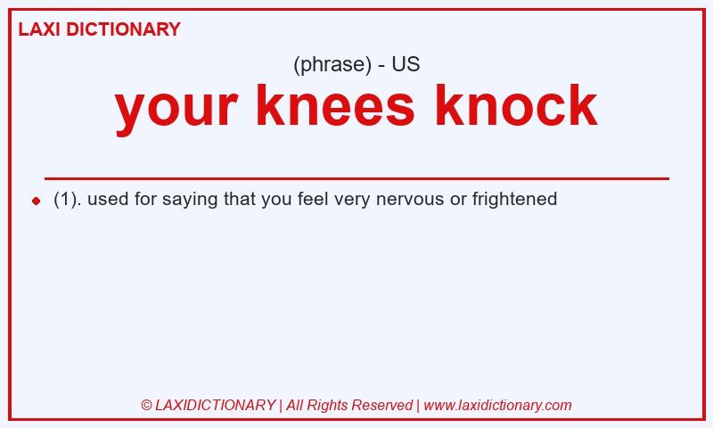 Definition your knees knock in American English