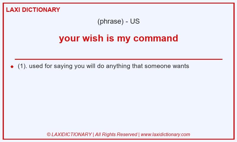 Definition your wish is my command in American English