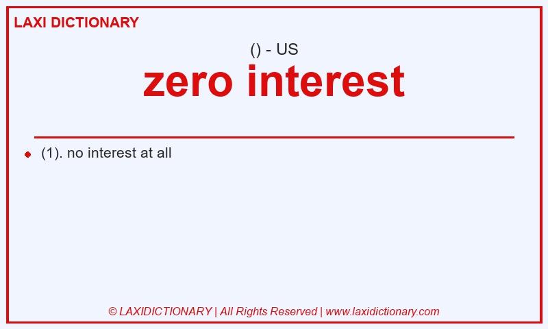 Definition zero interest in American English