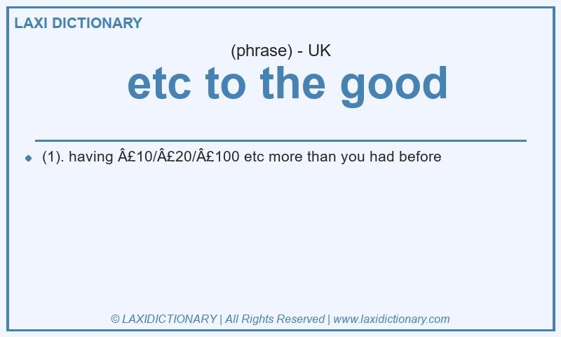 Definition etc to the good in British English