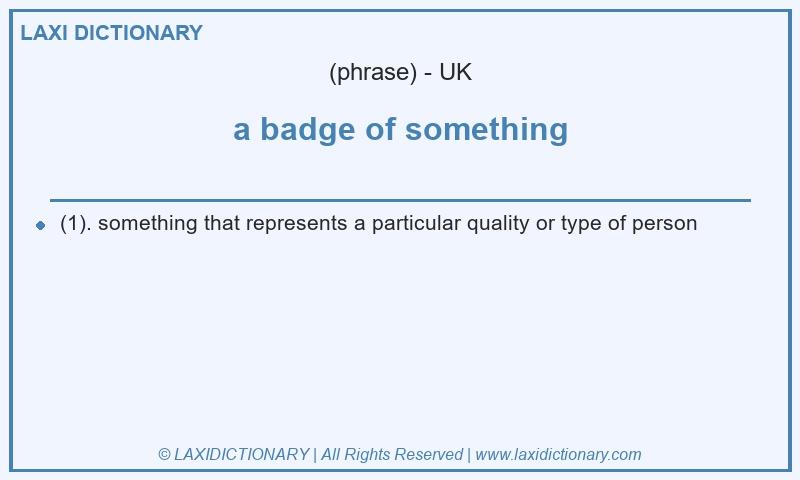Definition a badge of something in British English