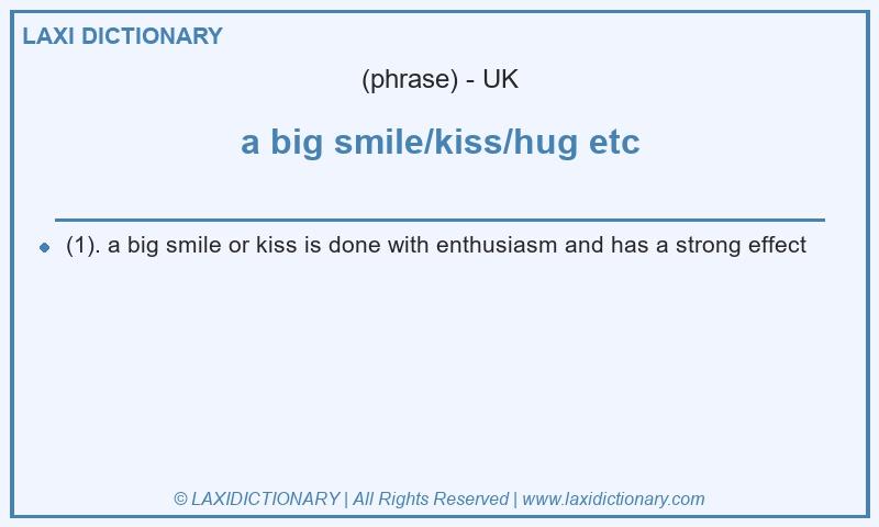 Definition a big smile/kiss/hug etc in British English