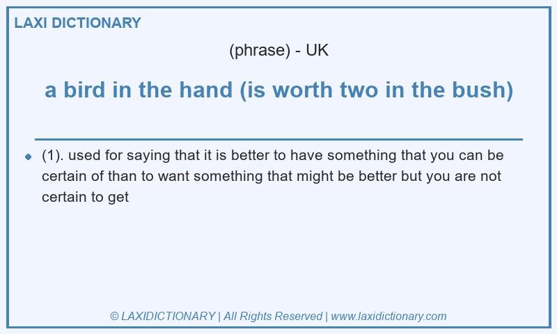 Definition a bird in the hand (is worth two in the bush) in British English